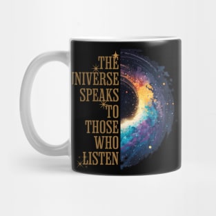 The Universe Speaks To Those Who Listen Mug